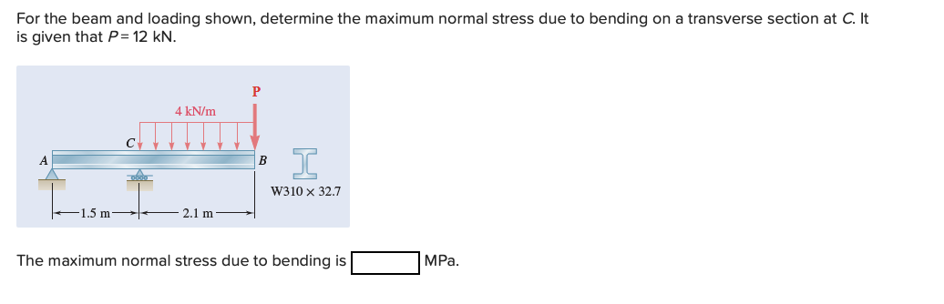 For the beam and loading shown, determine the