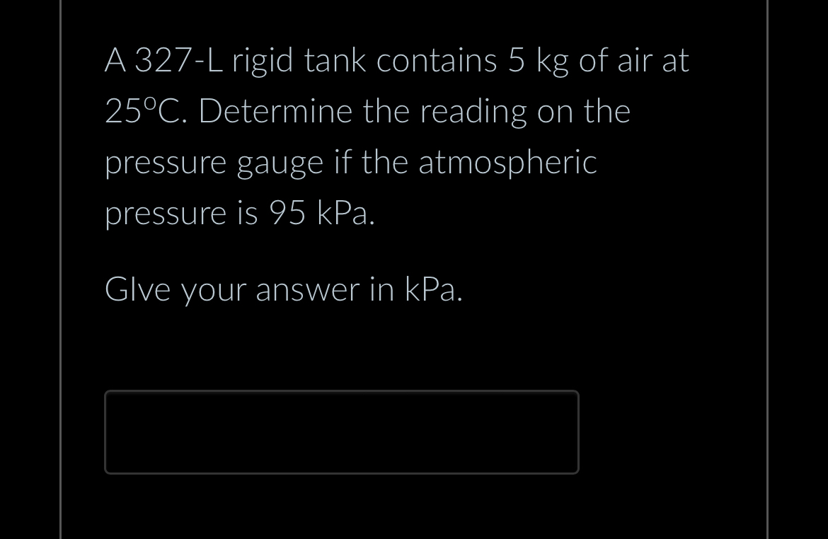 A 3 2 7 - L rigid tank contains 5 kg of air at 2