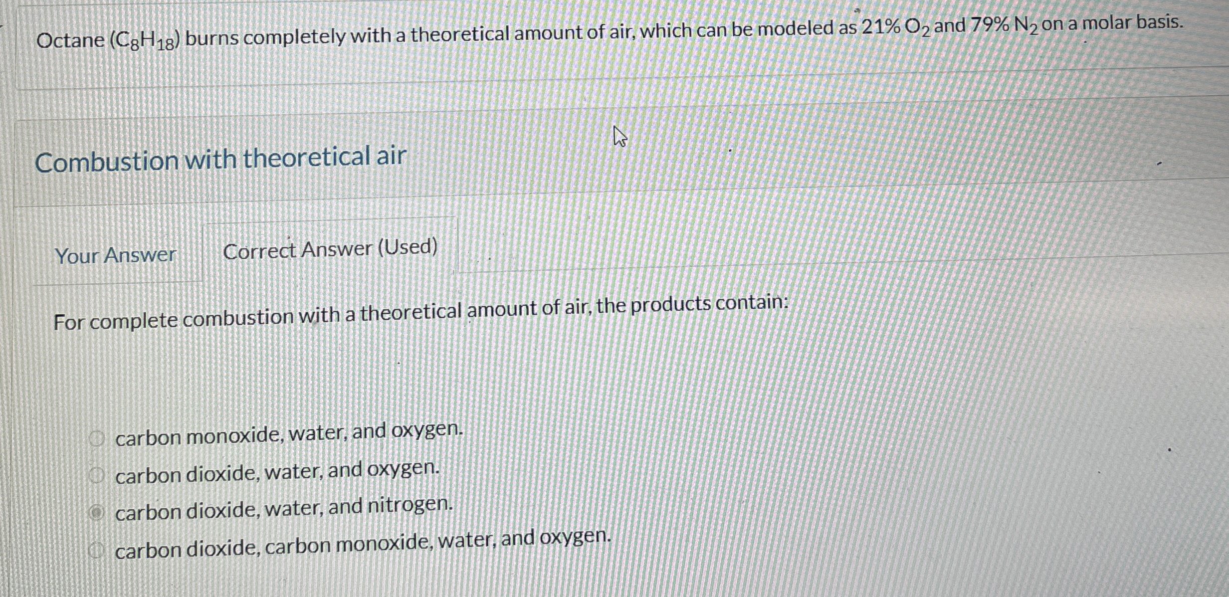 Octane ( C 8 H 1 8 ) burns completely with a