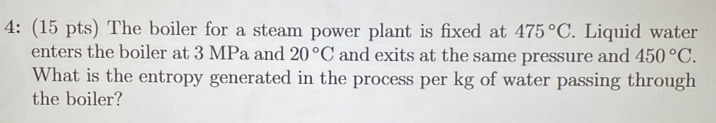 4 : ( 1 5 pts ) The boiler for a steam power