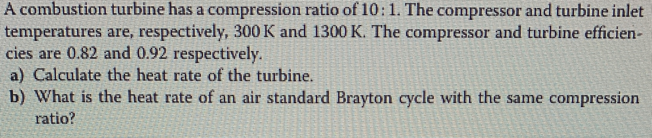 A combustion turbine has a compression ratio of 1