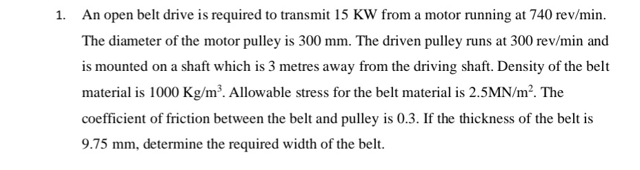 An open belt drive is required to transmit 1 5 KW