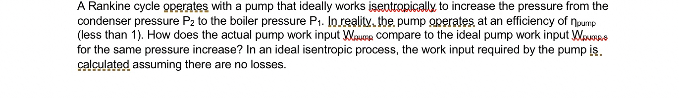 A Rankine cycle operates with a pump that ideally