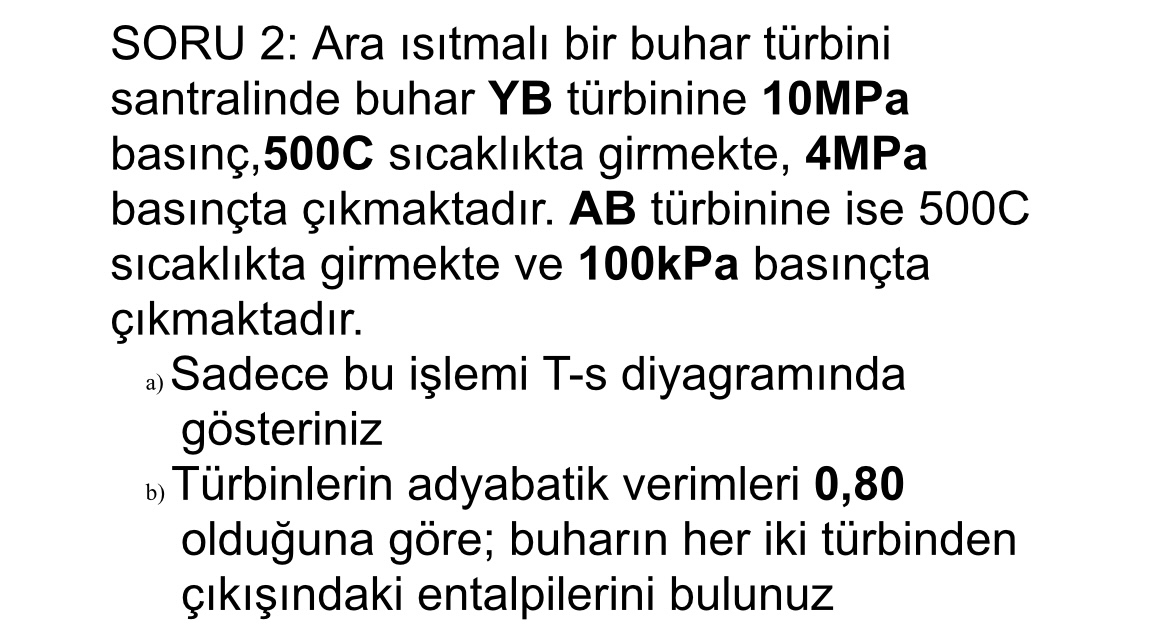 SORU 2 : Ara sitmal bir buhar t rbini santralinde