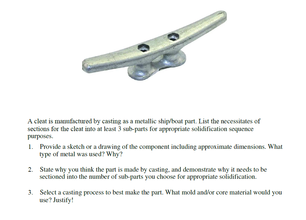 A cleat is manufactured by casting as a metallic