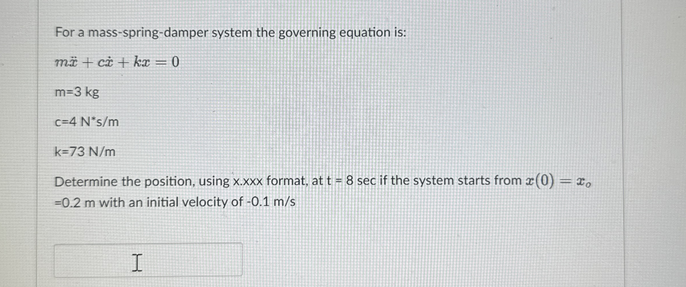 For a mass - spring - damper system the governing