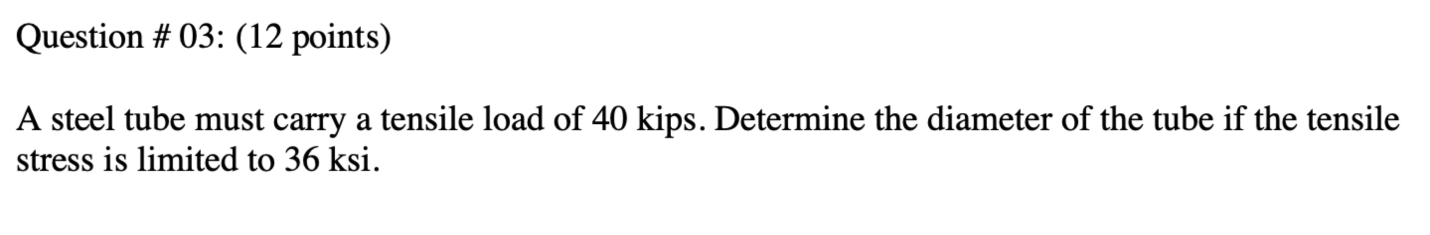 Question \ # 0 3 : ( 1 2 points ) A steel tube