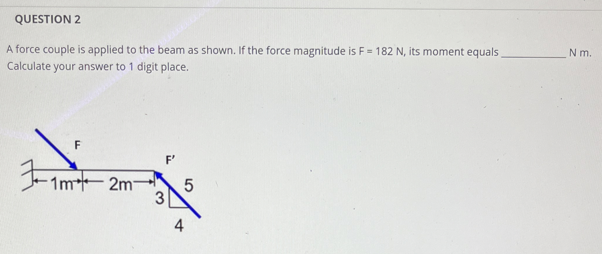QUESTION 2 A force couple is applied to the beam