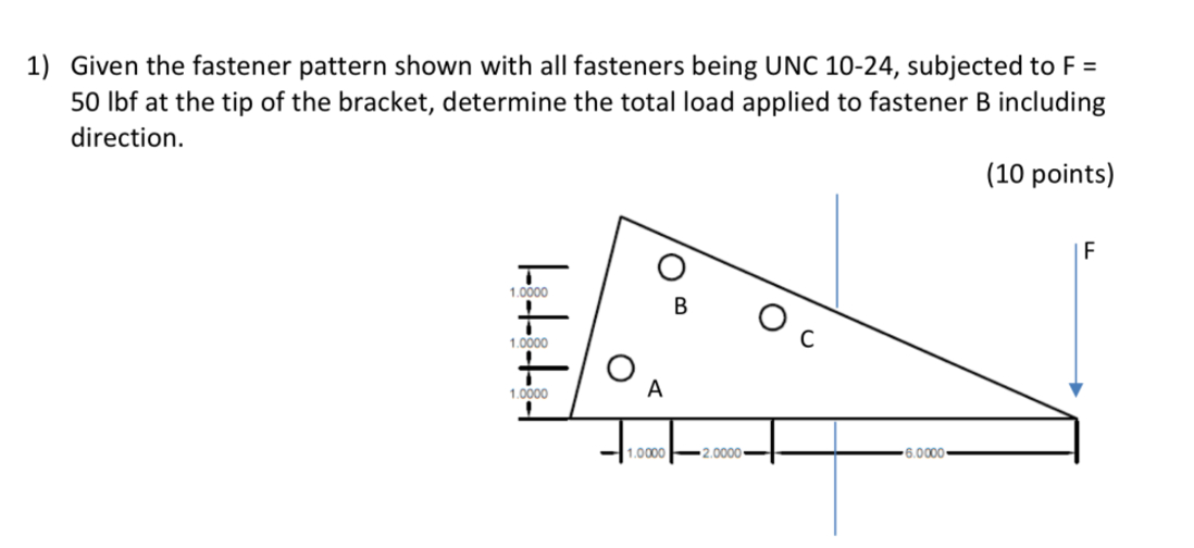 1 ) Given the fastener pattern shown with all