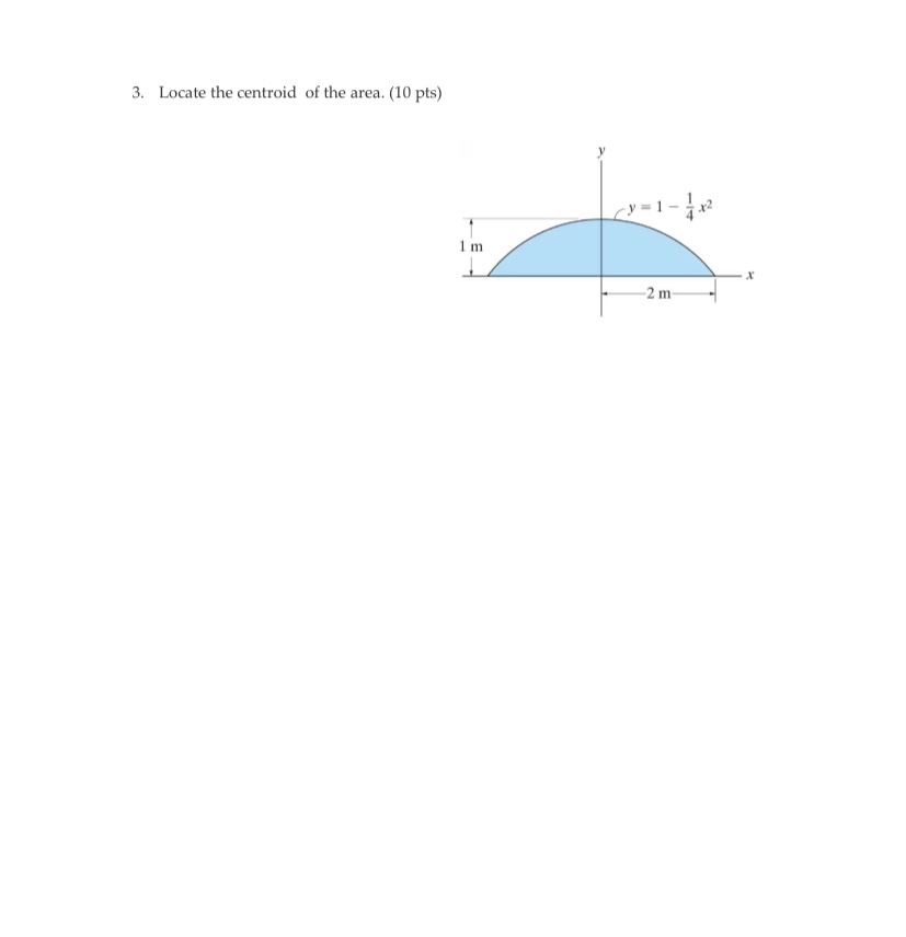 Locate the centroid of the area. ( 1 0 pts )