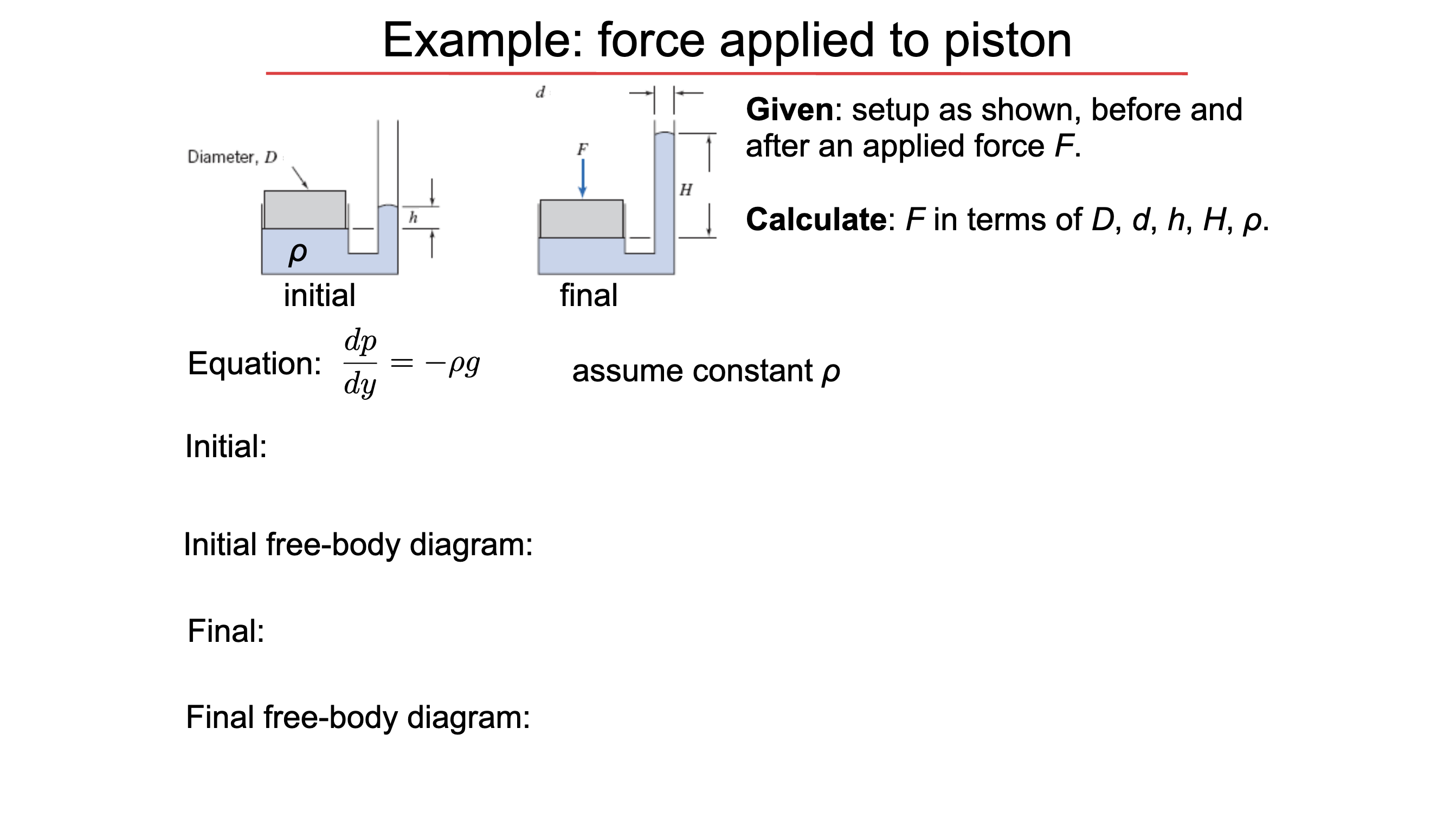 Example: force applied to piston Given: setup as