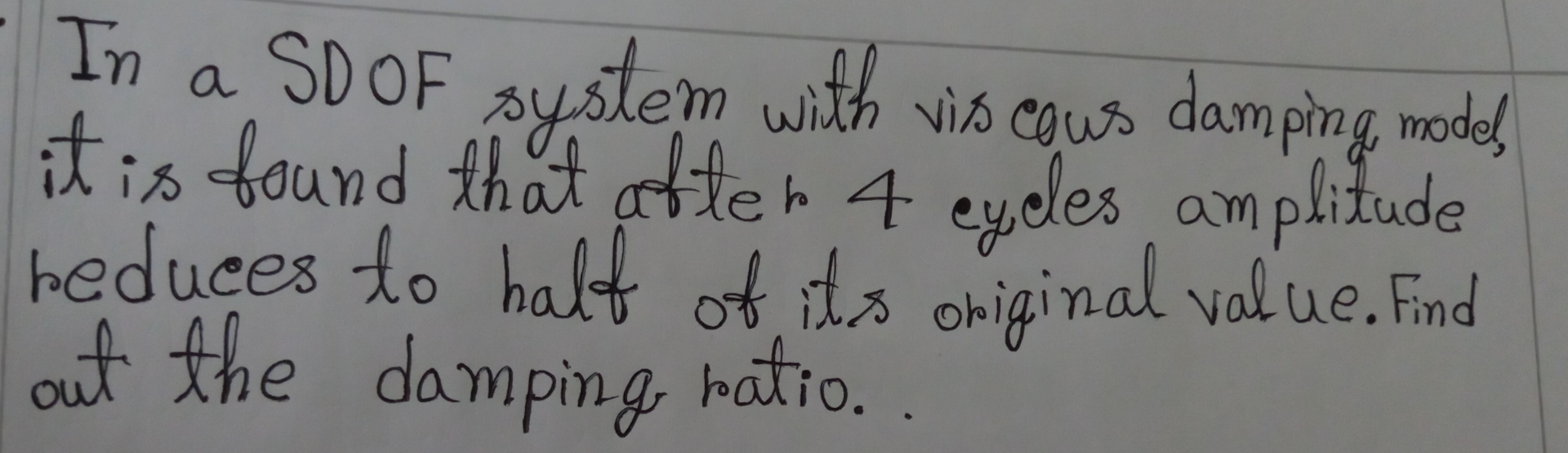 In a SDOF system with vis cous damping model, it