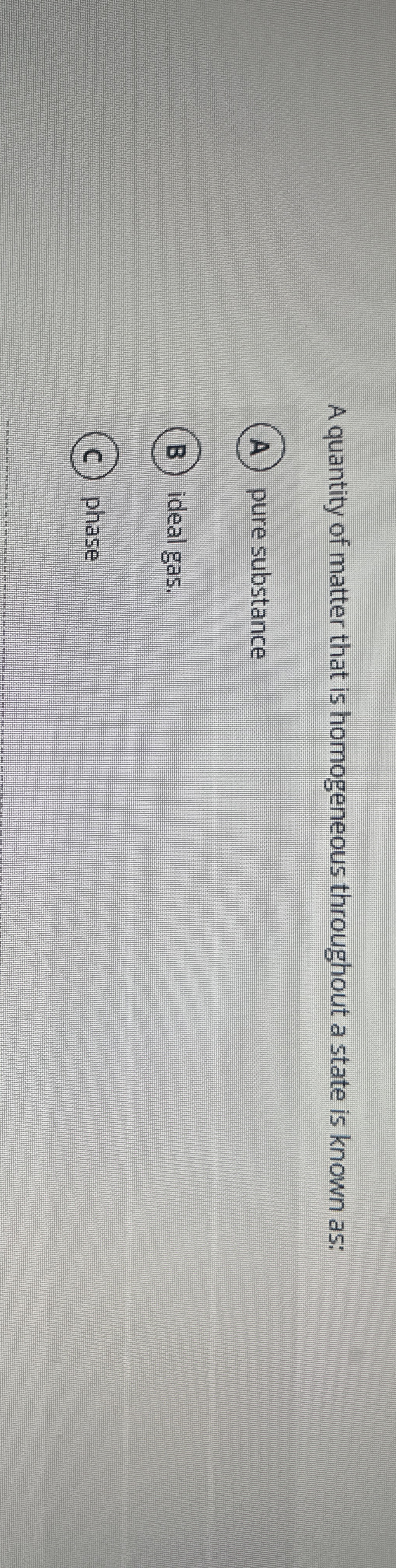 A quantity of matter that is homogeneous
