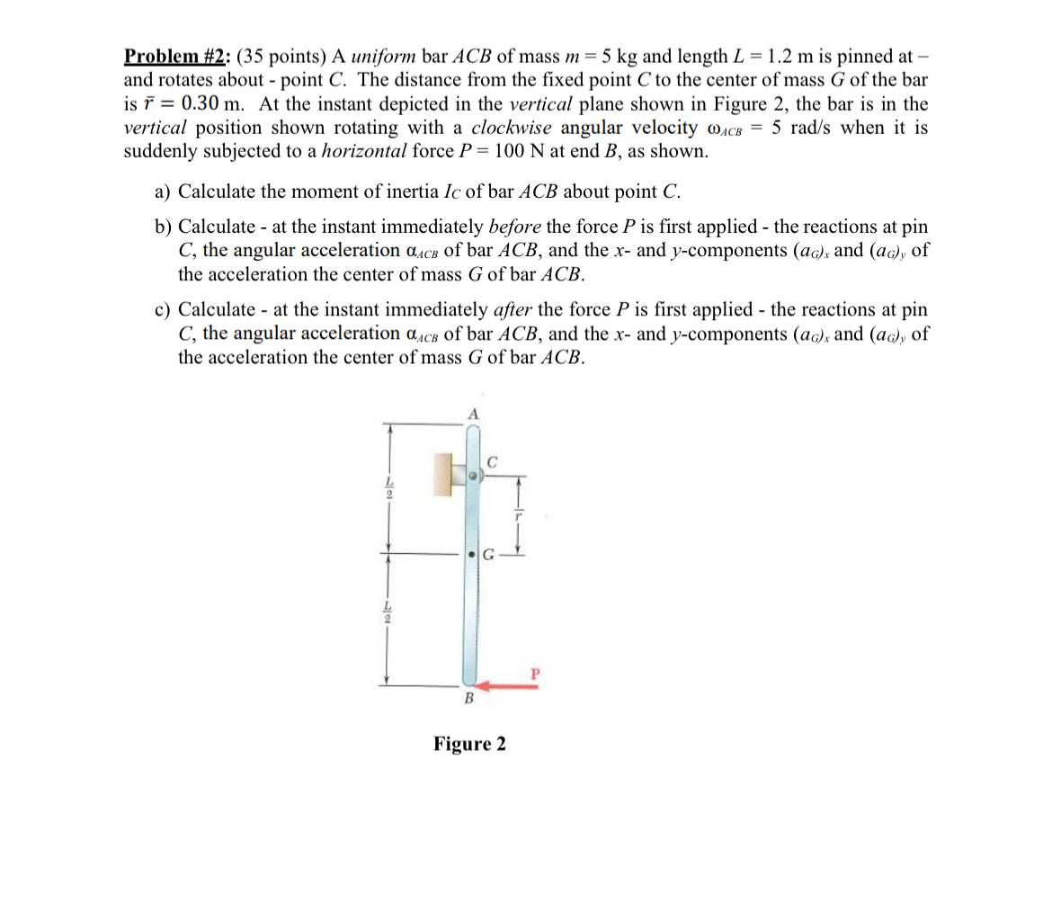 Problem # 2 : ( 3 5 points ) A uniform bar ACB of