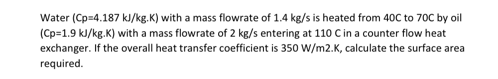 Water ( C p = 4 . 1 8 7 k J k g . K ) with a mass