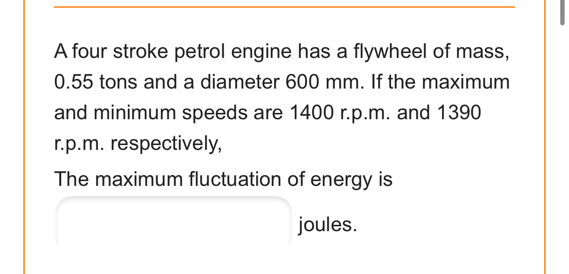 A four stroke petrol engine has a flywheel of