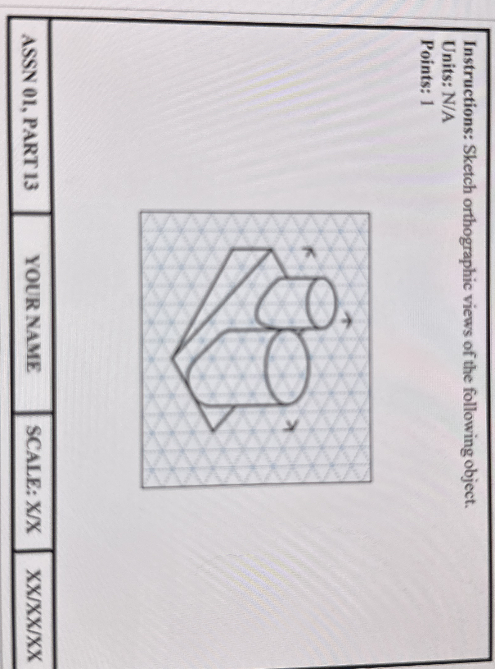 Instructions: Sketch orthographic views of the