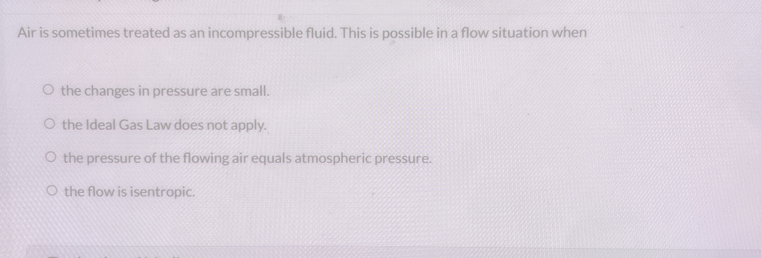 Air is sometimes treated as an incompressible