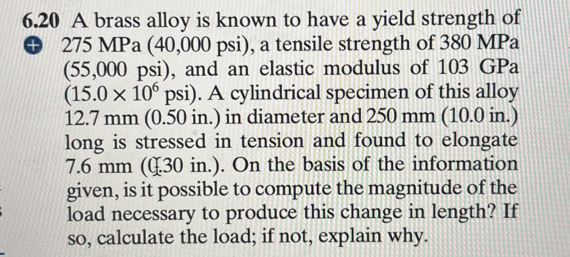 6 . 2 0 A brass alloy is known to have a yield