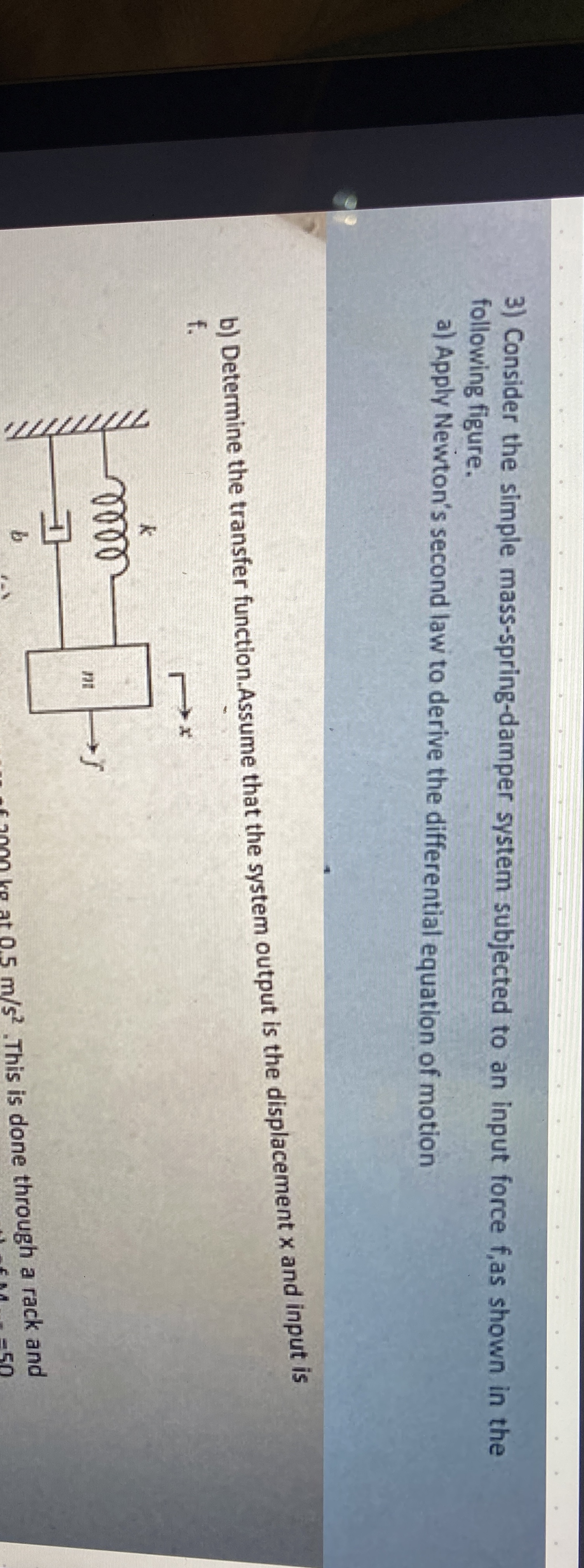 Consider the simple mass - spring - damper system