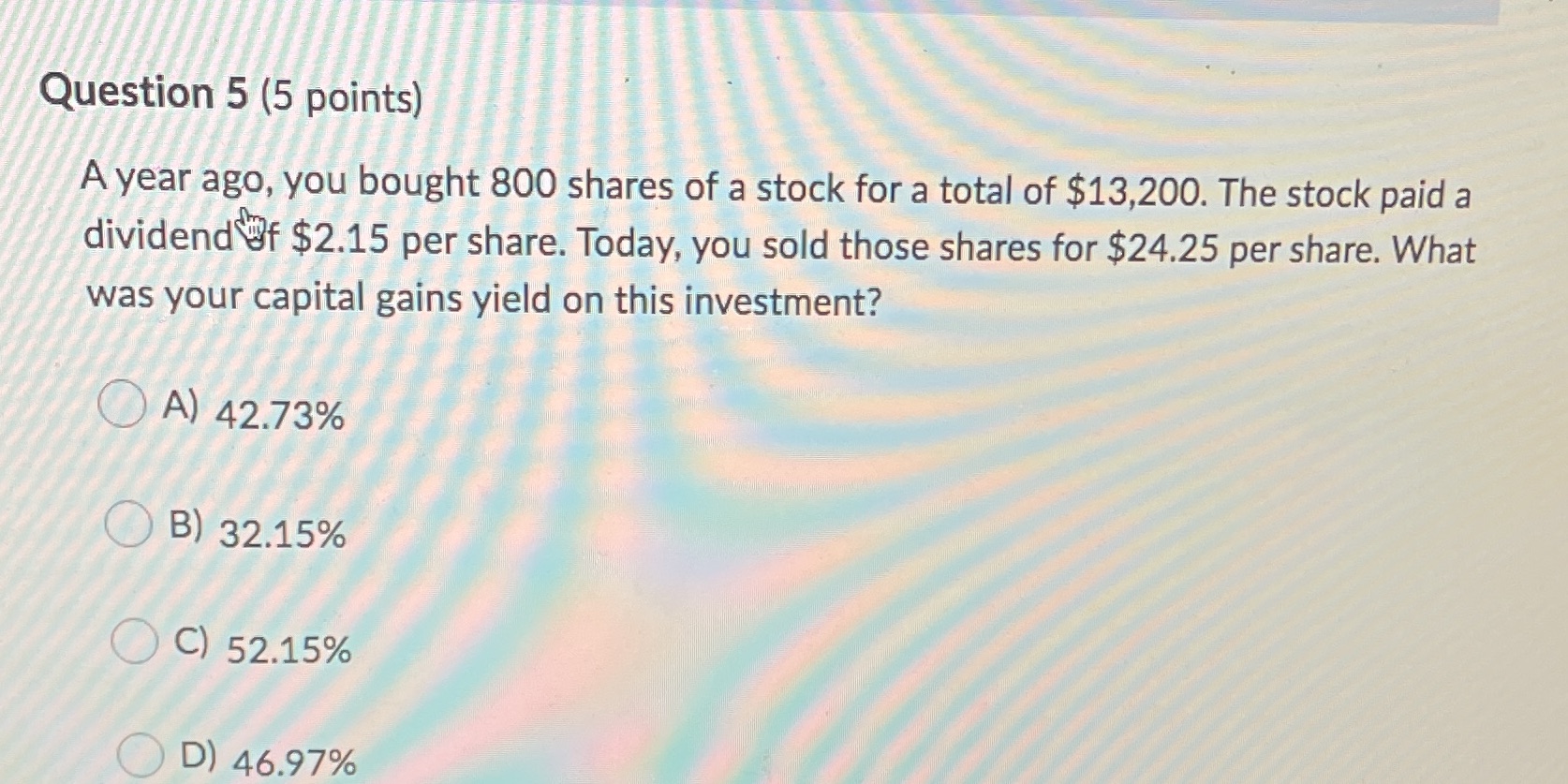 Help please Question 5 (5 points) A year ago, you