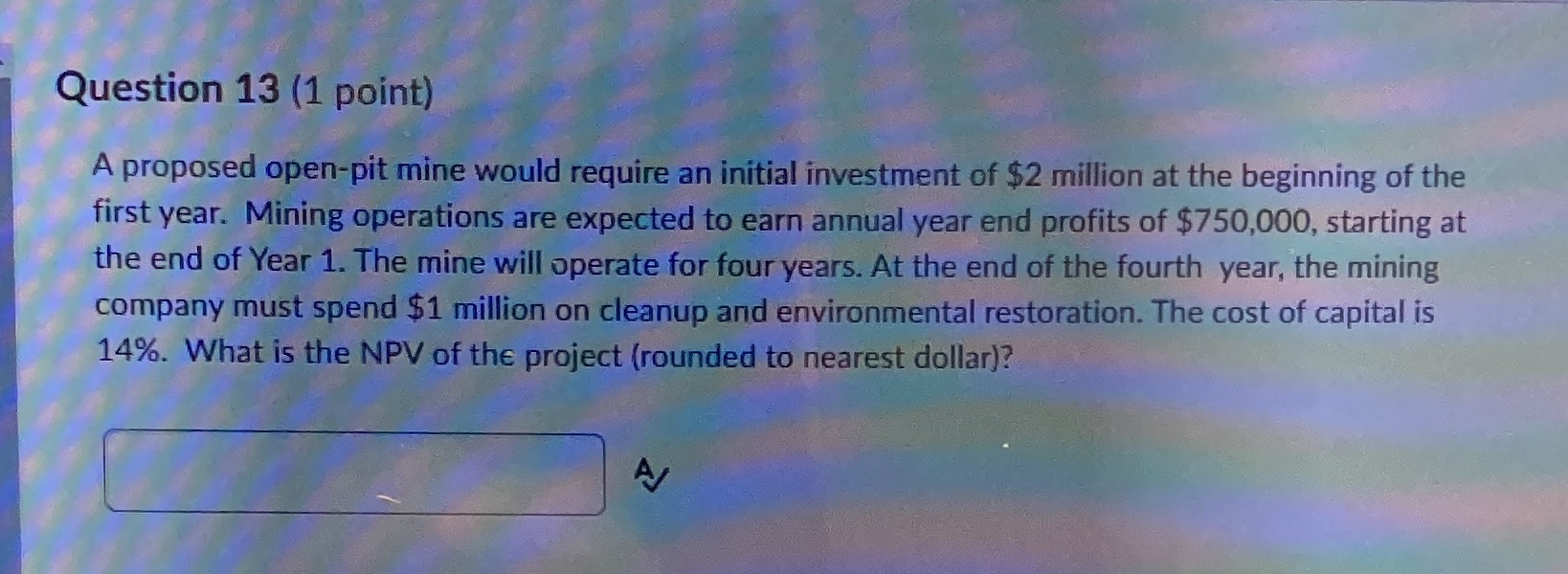 Question 13 (1 point) A proposed open-pit mine