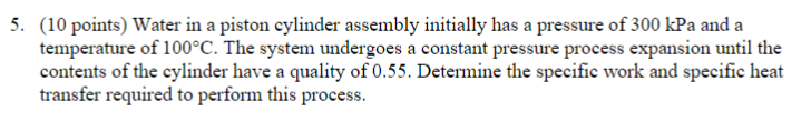 5 . ( 1 0 points ) Water in a piston cylinder