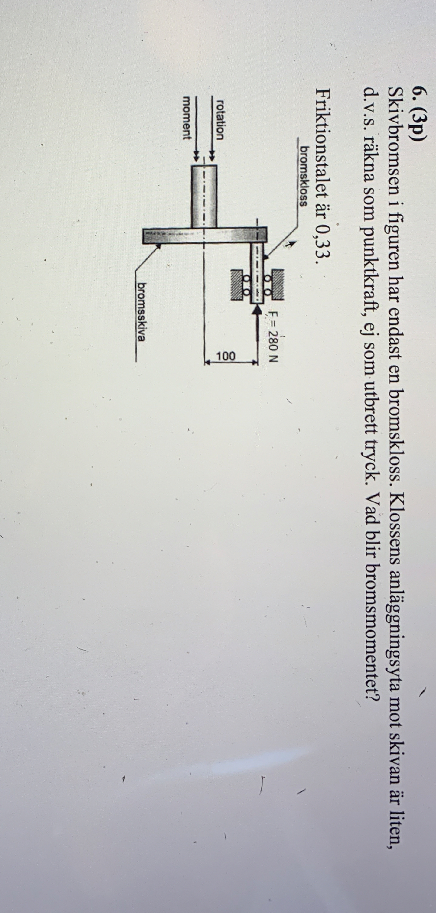 ( 3 p ) Skivbromsen i figuren har endast en