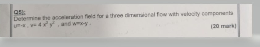 Q 5 ) : Determine the acceleration field for a