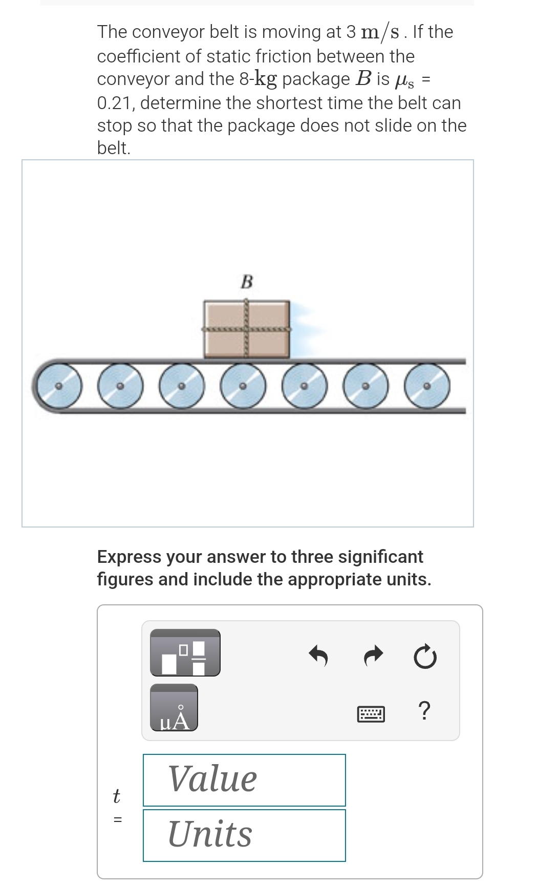 The conveyor belt is moving at 3 m s . If the
