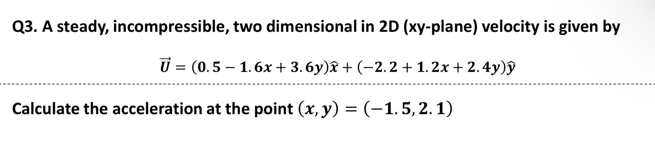 Q 3 . A steady, incompressible, two dimensional