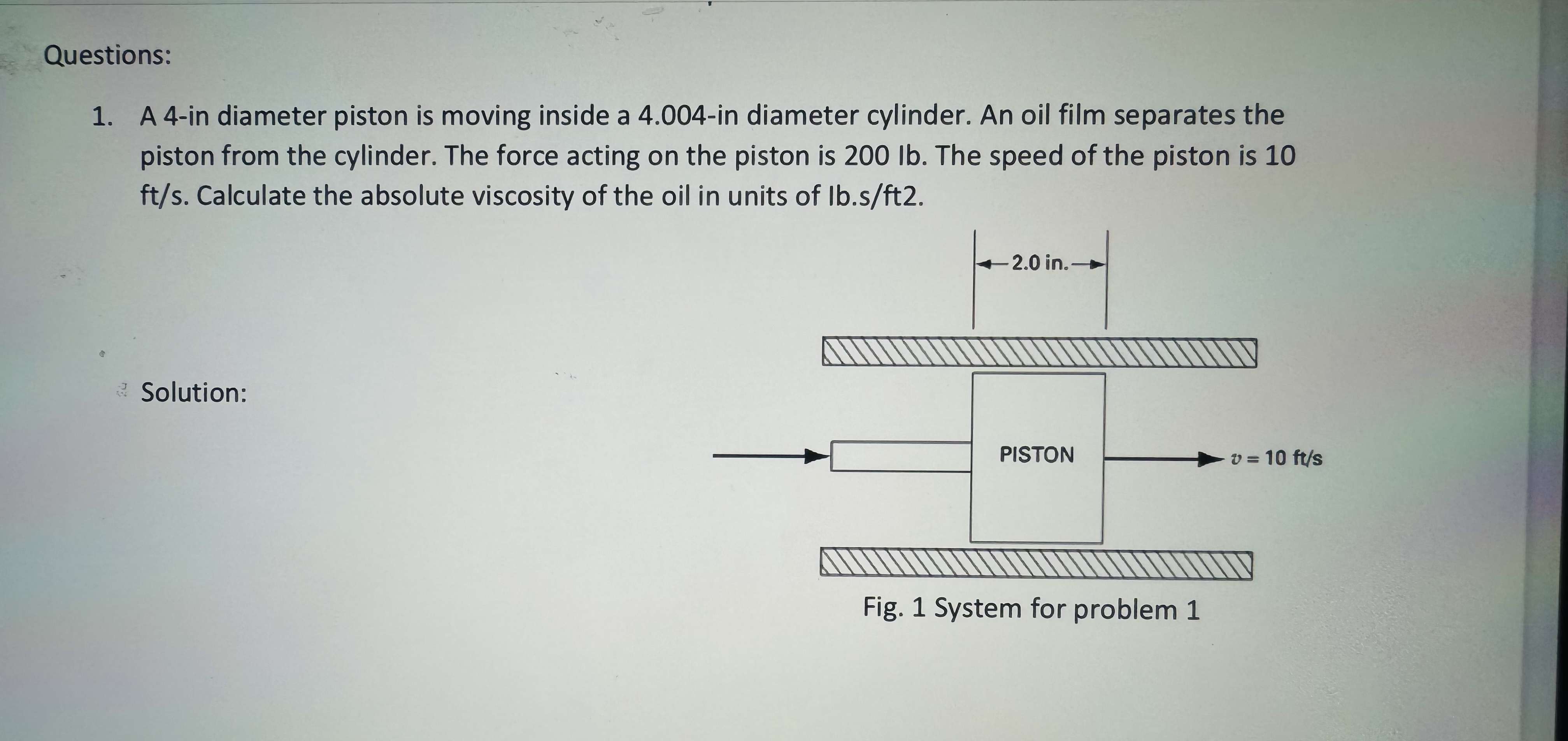 Questions: A 4 - in diameter piston is moving