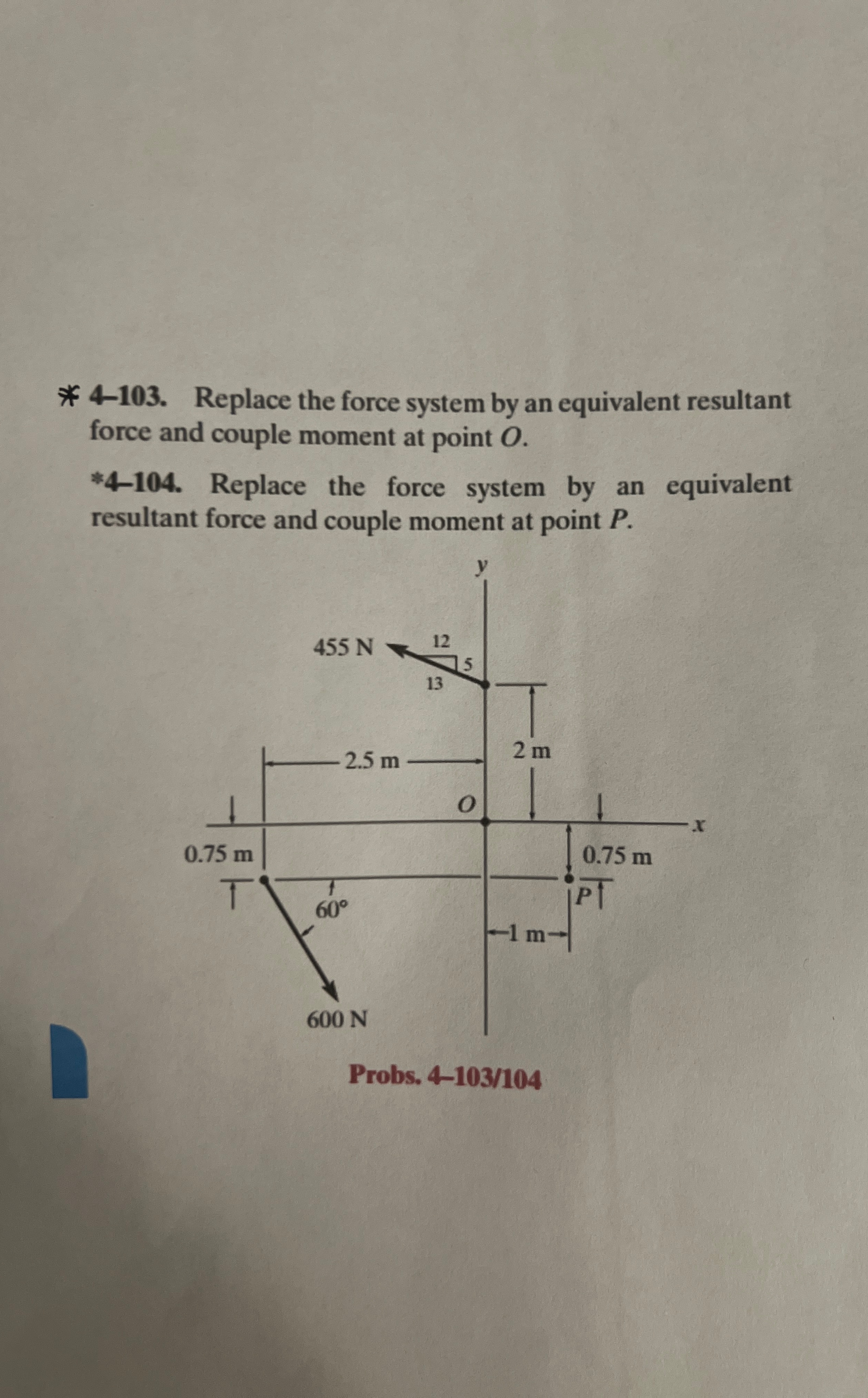 4 - 1 0 3 . Replace the force system by an