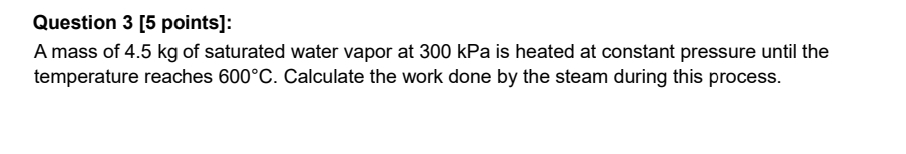 Question 3 [ 5 points ] : A mass of 4 . 5 kg of