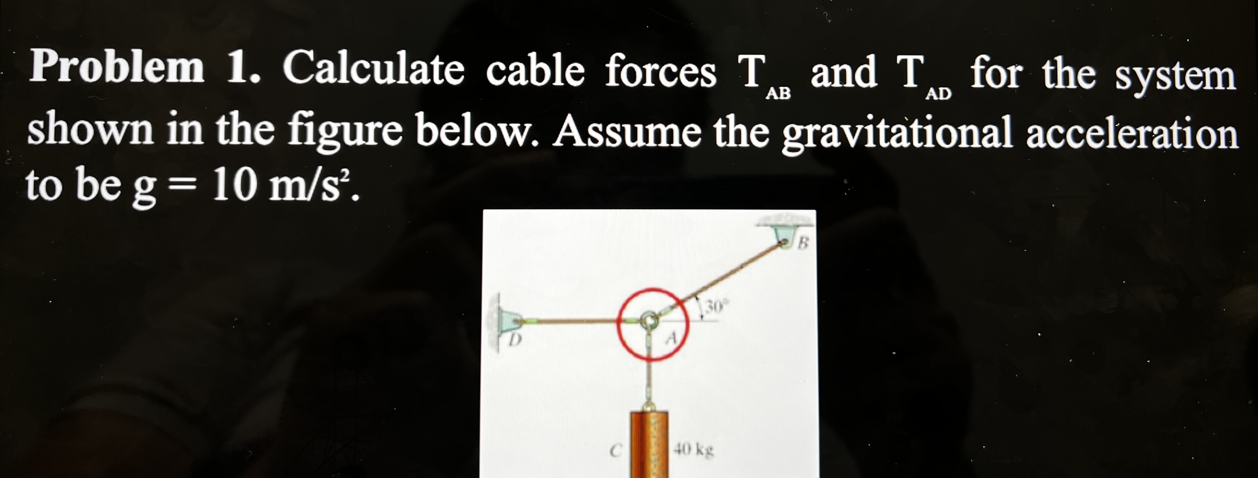 Problem 1 . Calculate cable forces T B and T D
