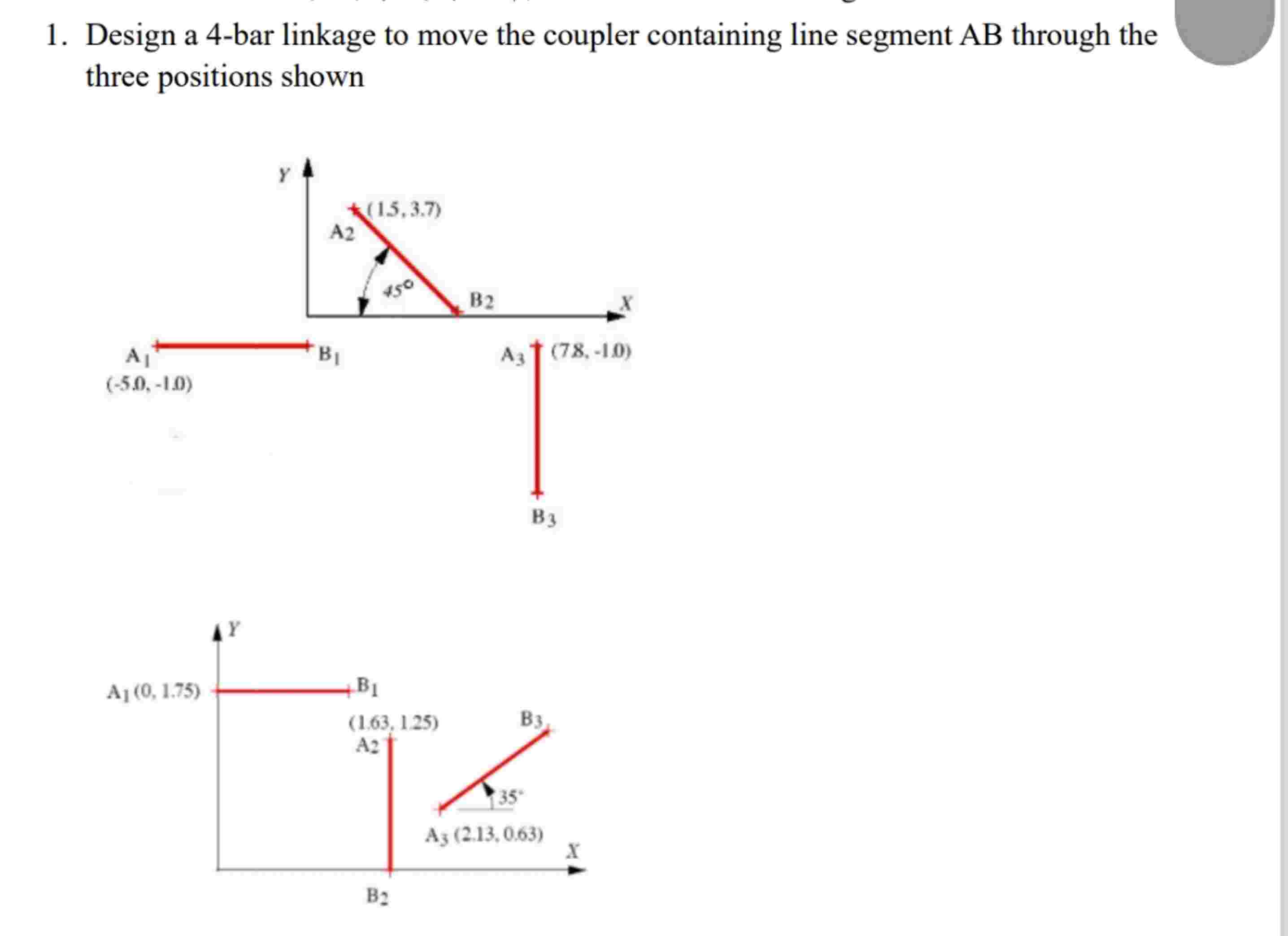 1 . Design a 4 - bar linkage to move the coupler