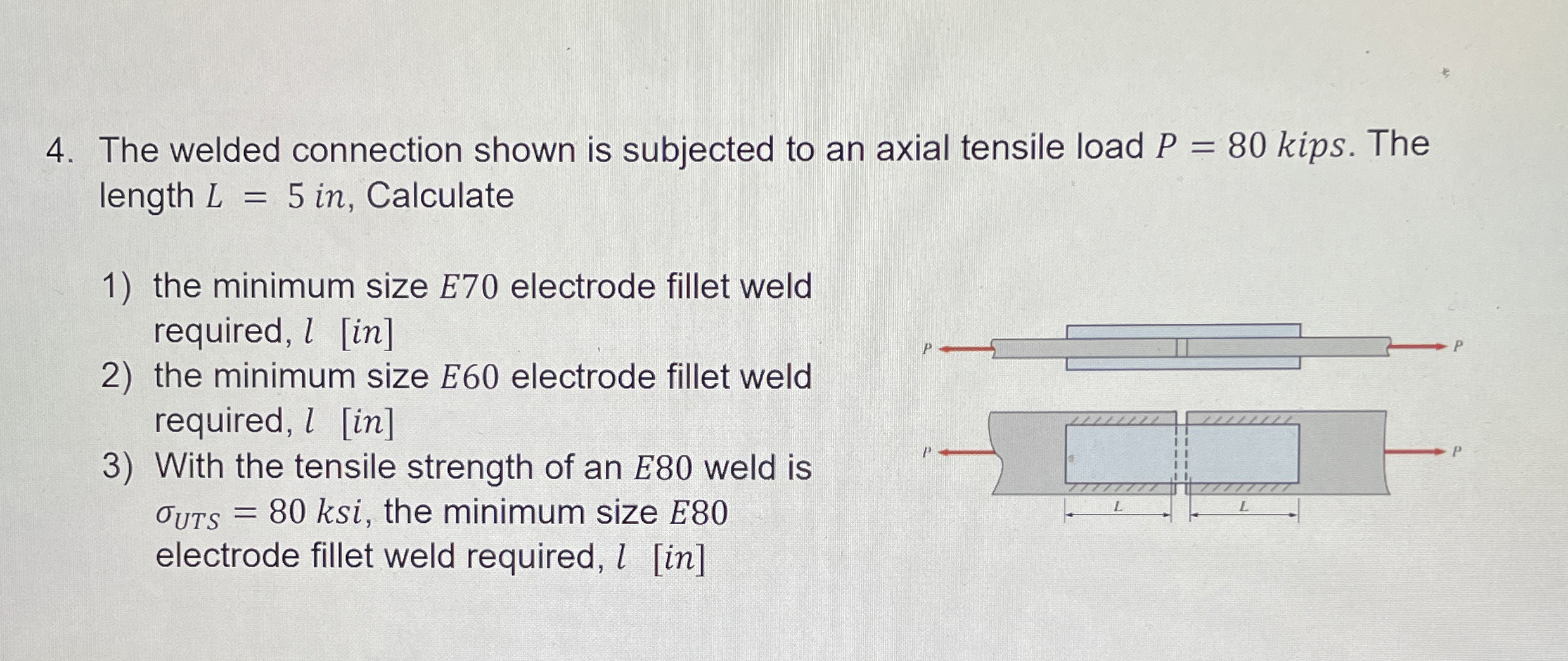 The welded connection shown is subjected to an