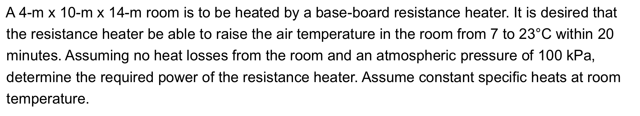 A 4 - m x 1 0 - m x 1 4 - m room is to be heated