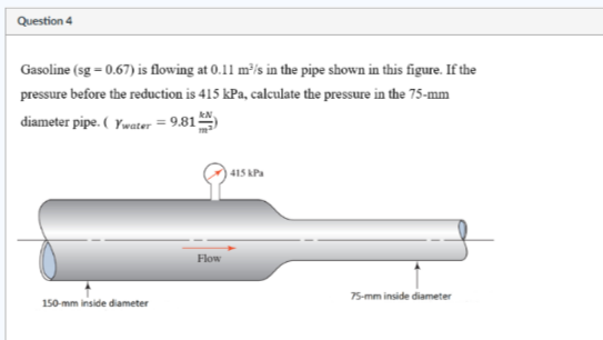 Question 4 Gasoline ( s g = 0 . 6 7 ) is flowing