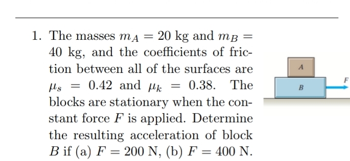 The masses m A = 2 0 k g and m B = 4 0 kg , and