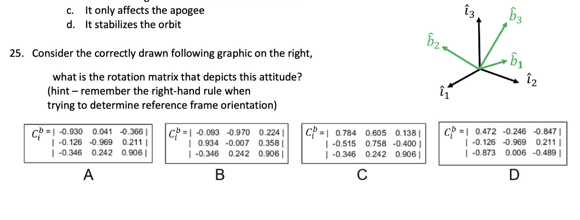 c . It only affects the apogee d . It stabilizes