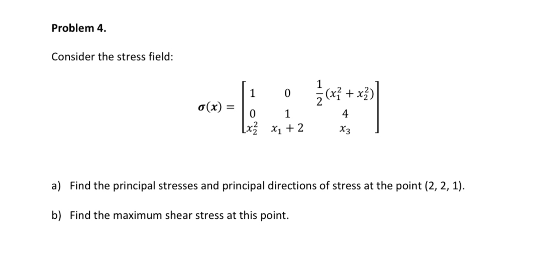 Problem 4 . Consider the stress field: ( x ) = [