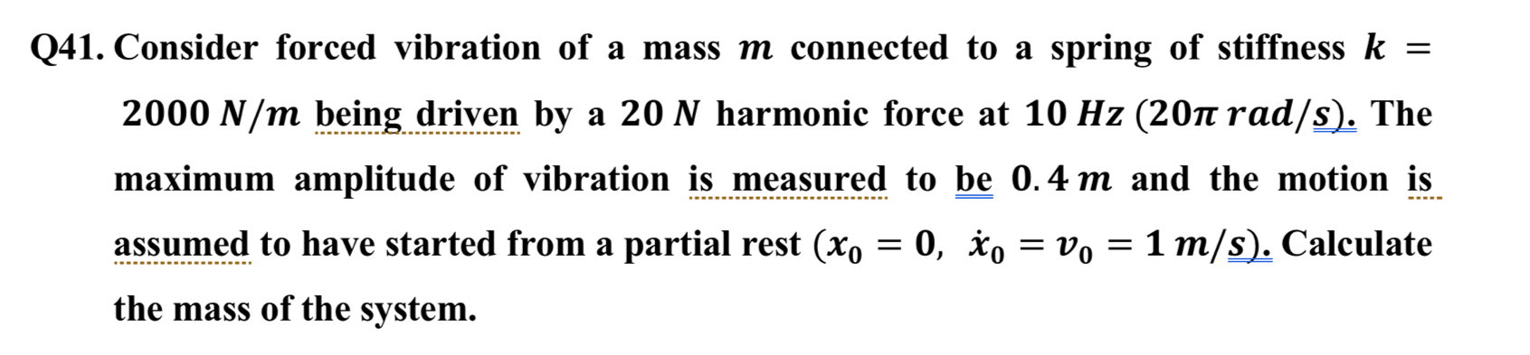 Q 4 1 . Consider forced vibration of a mass m
