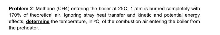 Problem 2 : Methane ( CH 4 ) entering the boiler