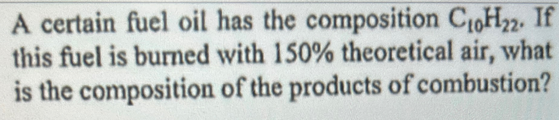 A certain fuel oil has the composition C 1 0 H 2