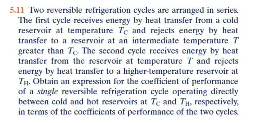 5 . 1 1 Two reversible refrigeration cycles are