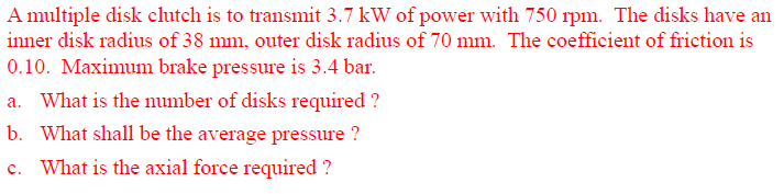 A multiple disk clutch is to transmit 3 . 7 kW of