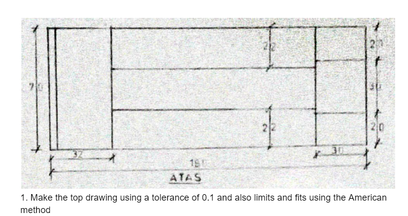 1 . Make the top drawing using a tolerance of 0 .