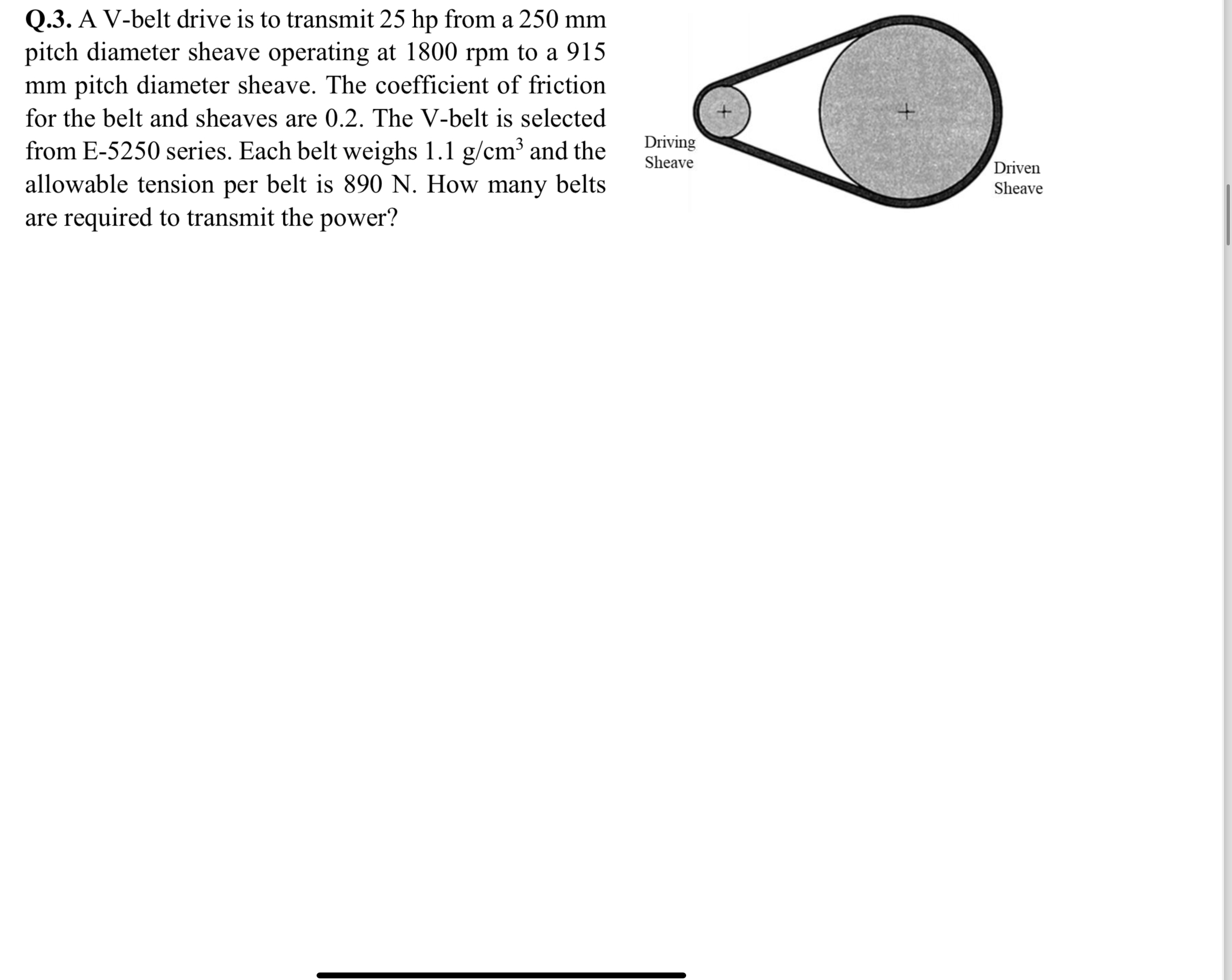 Q . 3 . A V - belt drive is to transmit 2 5 hp