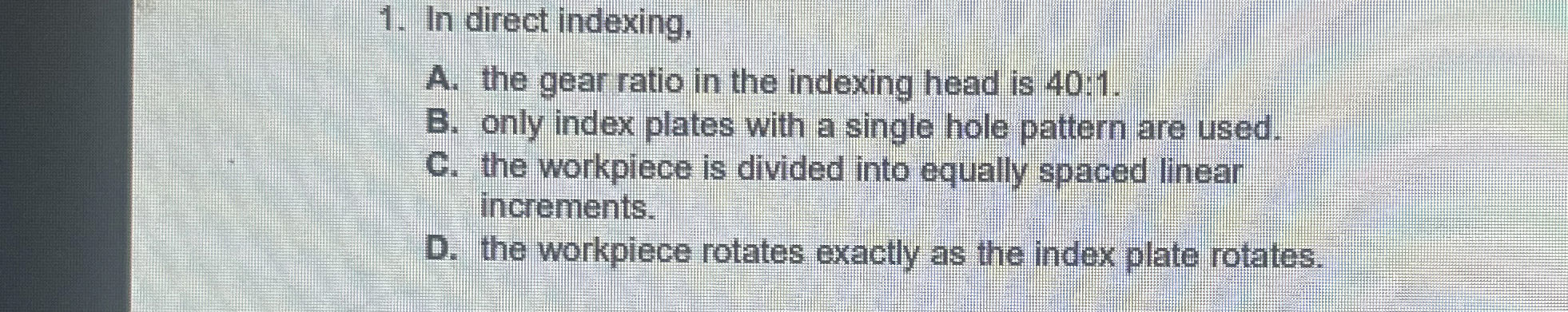 In direct indexing, A . the gear ratio in the